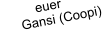 euer       Gansi (Coopi)